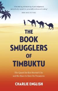 The Book Smugglers of Timbuktu: The Quest for this Storied City and the Rac