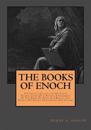The Books of Enoch: Complete Collection: A Complete Collection of Three Translations of 1 Enoch, a Fragment of the Book of Noah & 2 Enoch: