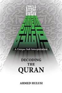 Decoding the Quran (a Unique Sufi Interpretation)