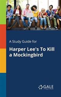A Study Guide for Harper Lee's to Kill a Mockingbird