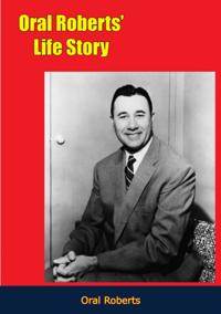 Oral Roberts' Life Story
