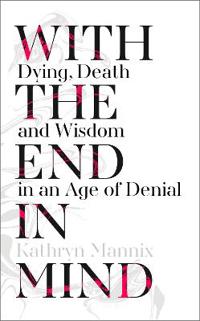 With the end in mind - dying, death and wisdom in an age of denial
