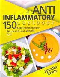 Anti-Inflammatory Cookbook: 150 Anti-Inflammatory Recipes to Lose Weight Fast
