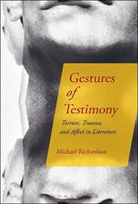 Gestures of Testimony: Torture, Trauma, and Affect in Literature