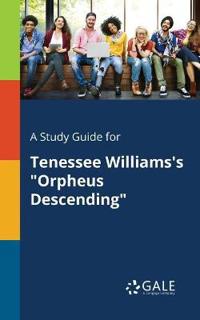 A Study Guide for Tenessee Williams's Orpheus Descending