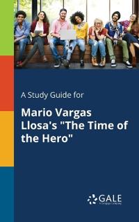A Study Guide for Mario Vargas Llosa's the Time of the Hero