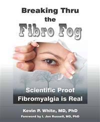 Breaking Thru the Fibro Fog: Scientific Proof Fibromyalgia Is Real