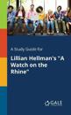 A Study Guide for Lillian Hellman's "A Watch on the Rhine"