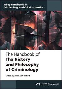 The Wiley Handbook of the History and Philosophy of Criminology