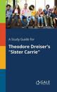 A Syudy Guide for Theodore Dreiser's Sister Carrie
