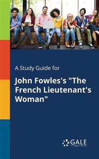 A Study Guide for John Fowles's the French Lieutenant's Woman