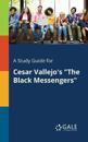 A Study Guide for Cesar Vallejo's "The Black Messengers"