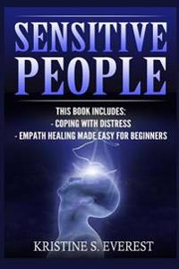 Sensitive People: Coping with Distress, Empath Healing Made Easy for Beginners (Maintaining Energetic Boundaries, Life Strategies, Nurtu