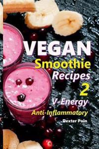 Vegan Smoothie Recipes 2: V-Energy - Anti - Inflammatory