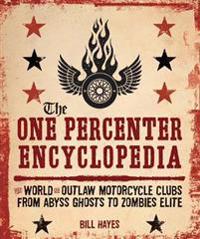 The One Percenter Encyclopedia: The World of Outlaw Motorcycle Clubs from Abyss Ghosts to Zombies Elite
