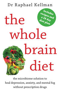 Whole brain diet - the microbiome solution to heal depression, anxiety, and