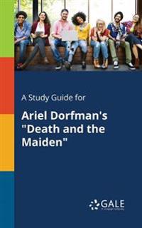 A Study Guide for Ariel Dorfman's Death and the Maiden
