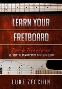 Learn Your Fretboard: The Essential Memorization Guide for Guitar (Book + Online Bonus Material)