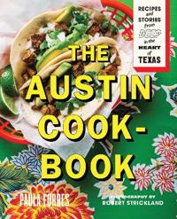 The Austin Cookbook: Recipes and Stories from Deep in the Heart of Texas