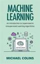 Machine Learning: An Introduction to Supervised & Unsupervised Learning Algorithms