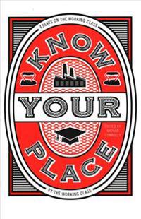 Know your place - essays on the working class by the working class