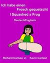 Ich habe einen Frosch gequetscht I Squashed a Frog: Ein Bilderbuch für Kinder Deutsch-Englisch (Zweisprachige Ausgabe)