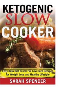 Ketogenic Slow Cooker: Easy Keto Diet Crock Pot Low Carb Recipes for Weight Loss and Healthy Lifestyle