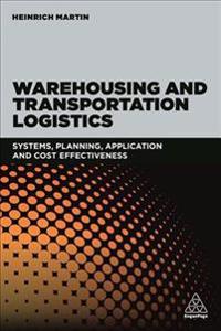 Warehousing and Transportation Logistics: Systems, Planning, Application and Cost Effectiveness