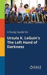 A Study Guide for Ursula K. Leguin's the Left Hand of Darkness