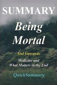 Summary - Being Mortal: Book by Atul Gawande - Medicine and What Matters in the End