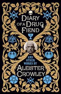 Diary of a Drug Fiend and Other Works by Aleister Crowley