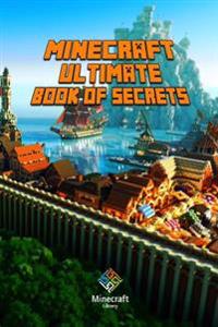 Minecraft: Ultimate Book of Secrets: Unbelievable Minecraft Secrets You Coudn't Imagine Before!