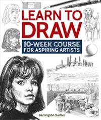 Learn to Draw: 10-Week Course for Aspiring Artists