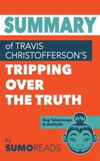 Summary of Travis Christofferson's Tripping Over the Truth: Key Takeaways & Analysis