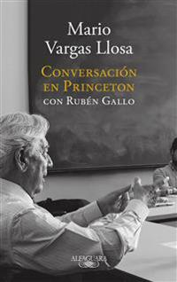 Conversacion En Princeton /A Master Class about Current Events and the Craft of a Novelist by Nobel Prize Winner Mario Vargas Llosa.