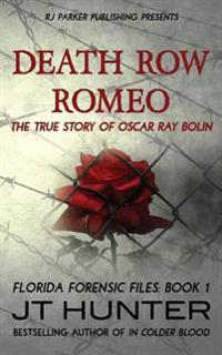 Death Row Romeo the True Story of Oscar Ray Bolin