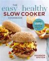 The Easy & Healthy Slow Cooker Cookbook: Incredibly Simple Prep-And-Go Whole Food Meals