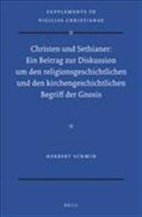 Christen Und Sethianer: Ein Beitrag Zur Diskussion Um Den Religionsgeschichtlichen Und Den Kirchengeschichtlichen Begriff Der Gnosis