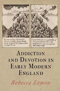 Addiction and Devotion in Early Modern England