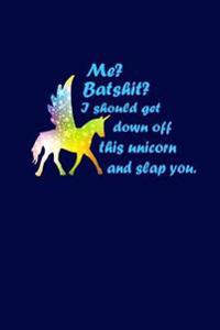 Me? Batshit? I Should Get Down Off This Unicorn and Slap You: Sparkle Unicorn Blank Book, Journal, Diary, Notebook for Men & Women