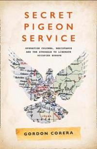 Secret pigeon service - operation columba, resistance and the struggle to l