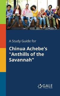 A Study Guide for Chinua Achebe's Anthills of the Savannah