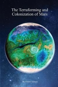 The Terraforming and Colonization of Mars: Adding Life to Mars