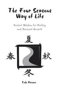 The Four Seasons Way of Life: Ancient Wisdom for Healing and Personal Growth