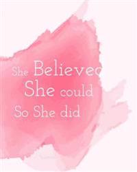 She Believed She Could So She Did, Inspiration Quote Bullet Journal Red Pink Water Color Dot Grid Journal Notebook: Large Bullet Journal, Blank Notebo