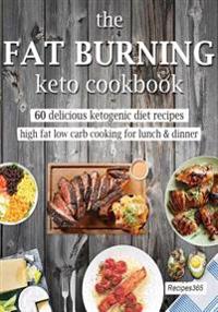 The Fat Burning Keto Cookbook: 60 Delicious Ketogenic Diet Recipes