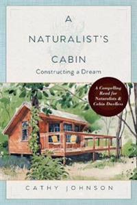 A Naturalist's Cabin: Constructing a Dream