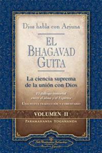 Dios Habla Con Arjuna: El Bhagavad Guita, Vol. 2: La Ciencia Suprema de la Union Con Dios: La Ciencia Suprema de la Union Con Dios
