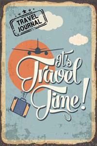 It's Travel Time! Travel Journal: Blank Travel Notebook (6x9), 108 Lined Pages, Soft Cover (Blank Travel Journal)(Travel Journals to Write In)