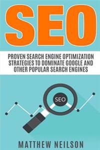 Seo: Proven Search Engine Optimization Strategies to Dominate Google and Other Popular Search Engines